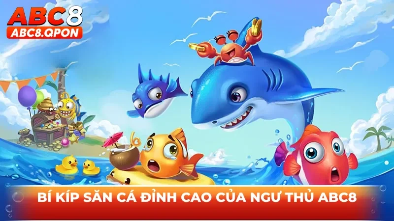 Bí kíp săn cá đỉnh cao của ngư thủ ABC8