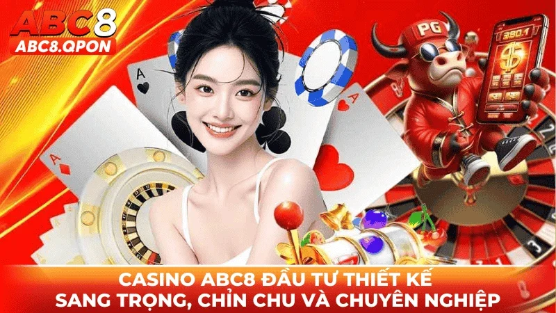 Casino ABC8 đầu tư thiết kế sang trọng, chỉn chu và chuyên nghiệp