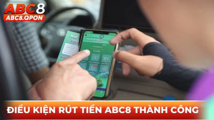 Điều kiện cần đáp ứng để rút tiền ABC8 thành công