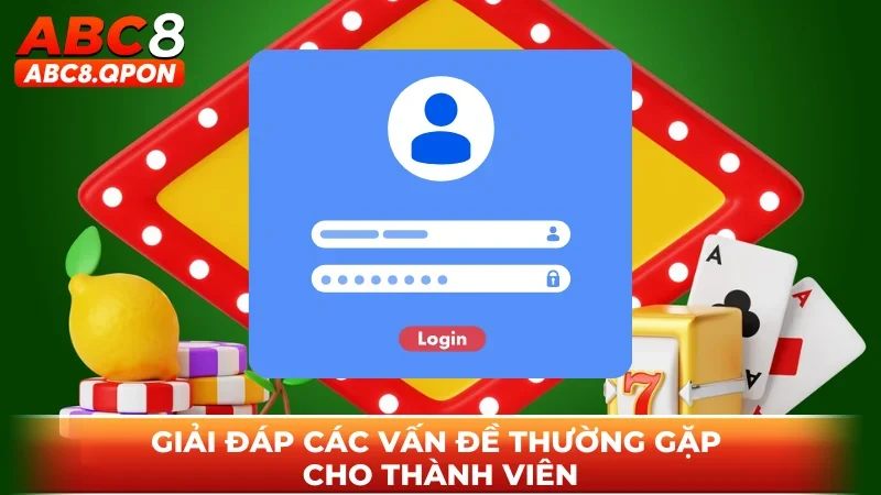 Giải đáp các vấn đề thường gặp cho thành viên