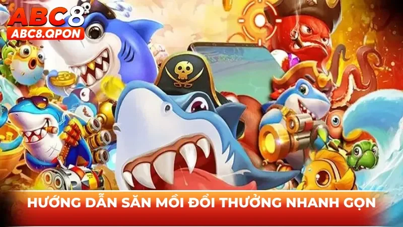 Hướng dẫn săn mồi đổi thưởng nhanh gọn
