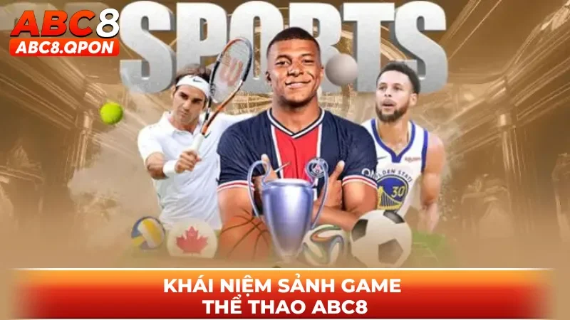 Khái niệm sảnh game thể thao ABC8