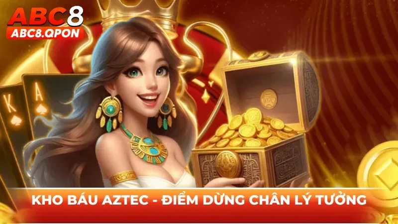 Kho báu Aztec - Điểm dừng chân lý tưởng