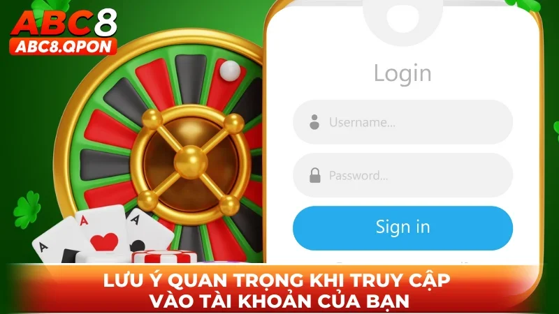 Lưu ý quan trọng khi truy cập vào tài khoản của bạn