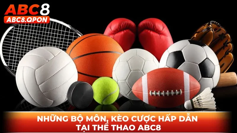 Những bộ môn, kèo cược hấp dẫn tại thể thao ABC8