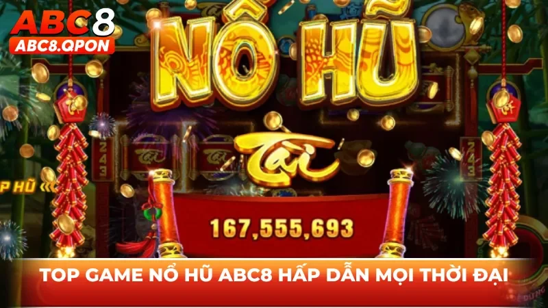 Top game nổ hũ ABC8 hấp dẫn mọi thời đại
