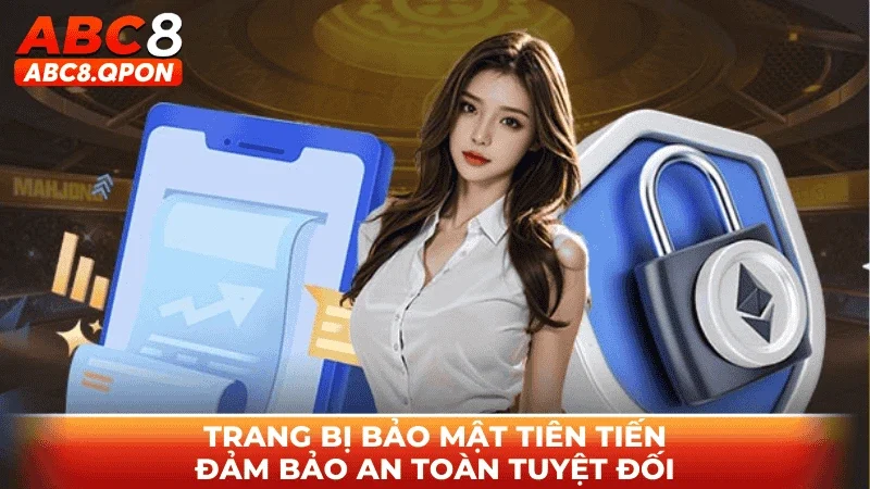 Trang bị bảo mật tiên tiến, đảm bảo an toàn tuyệt đối